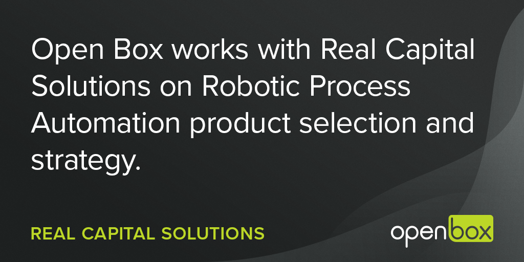 Open Box works with Real Capital Solutions on Robotic Process Automation product selection and strategy